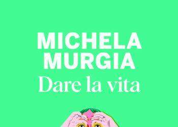 ‘Dare la vita’, il 9 gennaio l’inedito postumo di Michela Murgia