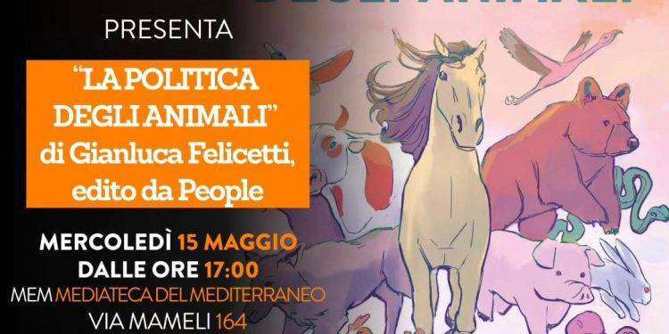 Mercoledì 15 maggio la presentazione del libro: “La politica degli animali” di Gianluca Felicetti