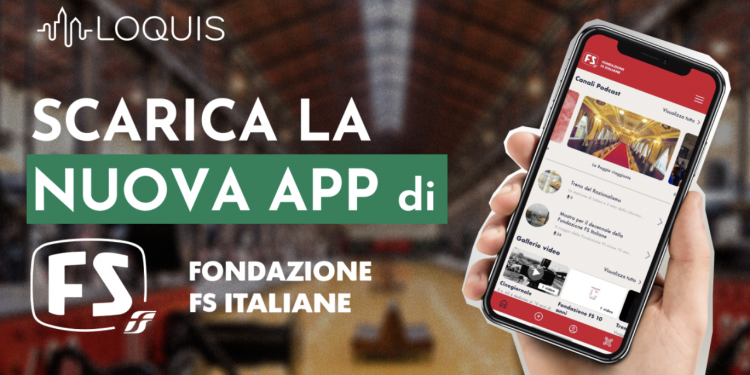 Fondazione FS: nuova App sviluppata in collaborazione con la piattaforma di travel podcast Loquis