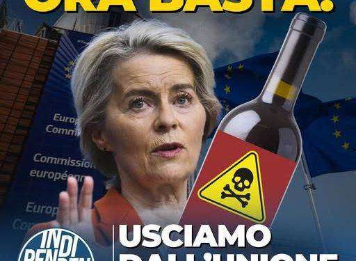 Indipendenza: “Per l’Unione Europea il nostro vino nuoce alla salute, cosa aspettiamo ad andarcene?”