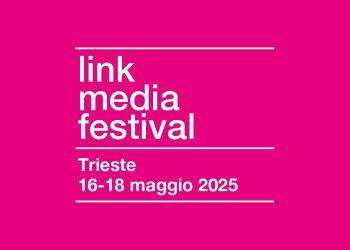 Trieste, dal 16 al 18 maggio torna il Link media festival