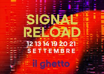 Da venerdì 12 a domenica 21 settembre al Ghetto di Cagliari  va in scena la diciannovesima edizione del festival Signal Reload