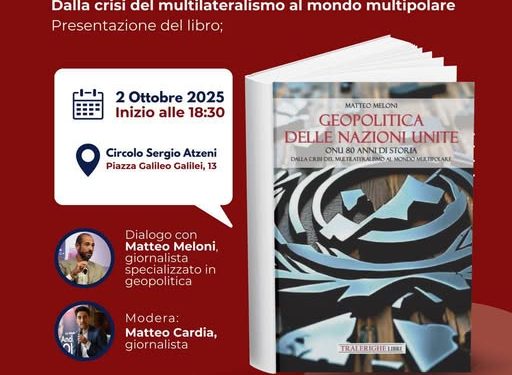 Giovedì ore 18:30 presentazione del libro “Geopolitica delle Nazioni Unite. ONU, 80 anni di storia. Dalla crisi del multilateralismo al mondo multipolare”