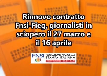 Rinnovo contratto Fnsi – Fieg, giornalisti in sciopero il 27 marzo e il 16 aprile