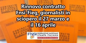 Rinnovo contratto Fnsi – Fieg, giornalisti in sciopero il 27 marzo e il 16 aprile