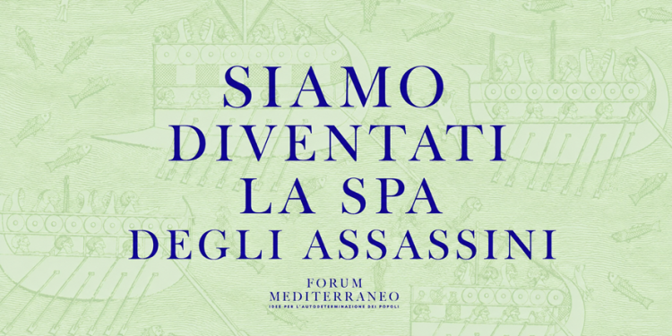Forum Mediterraneo: “Siamo diventati la Spa degli assassini”