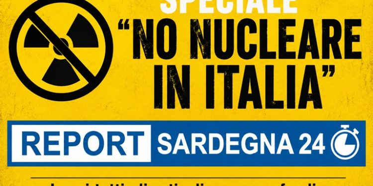 Speciale “No nucleare in Italia”, la pagina aggiornata con i pezzi pubblicati su Report Sardegna 24