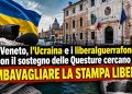 In Veneto, l’Ucraina e i liberalguerrafondai, con il sostegno delle Questure cercano di imbavagliare la stampa libera