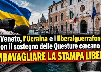 In Veneto, l’Ucraina e i liberalguerrafondai, con il sostegno delle Questure cercano di imbavagliare la stampa libera